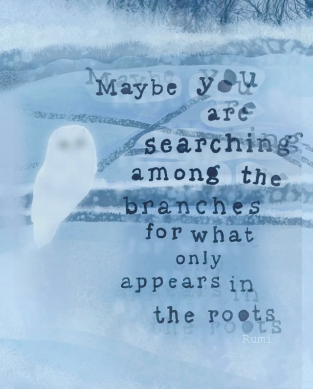 Blue-toned illustration with the Rumi quote “Maybe you are searching among the branches for what only appears in the roots,” calm and poetic in atmosphere. Illustration by Karin Carolina Poiesz